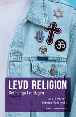 Levd religion : det heliga i vardagen; Katarina Plank, Daniel Enstedt; 2018
