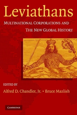 Leviathans : multinational corporations and the new global history; Alfred D. Chandler, Bruce Mazlish; 2005