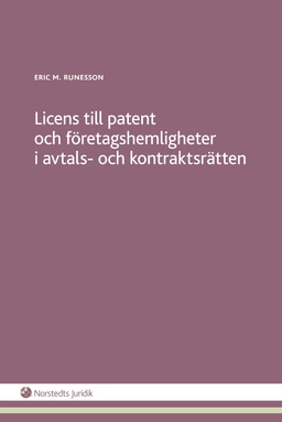 Licens till patent och företagshemligheter i avtals- och kontraktsrätten; Eric M. Runesson; 2014