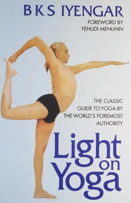 Light on yoga : the classic guide to yoga by the world's foremost authority; B. K. S. Iyengar; 2006