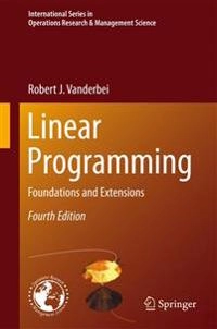 Linear programming : foundations and extensions; Robert J. Vanderbei; 2013
