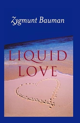 Liquid Love: On the Frailty of Human Bonds; Zygmunt Bauman; 2003
