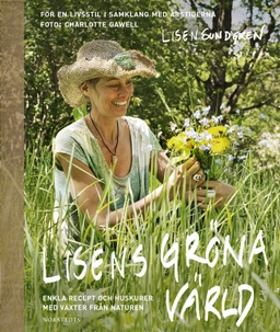 Lisens gröna värld : enkla recept och huskurer med växter från naturen; Lisen Sundgren; 2013