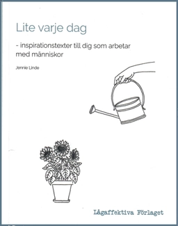 Lite varje dag : inspirationstexter till dig som arbetar med människor; Jennie Limde; 2021