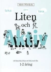 Liten och aktiv - 140 lärorika lekar att leka med din 1 - 2-åring; Tina Paulson; 2011