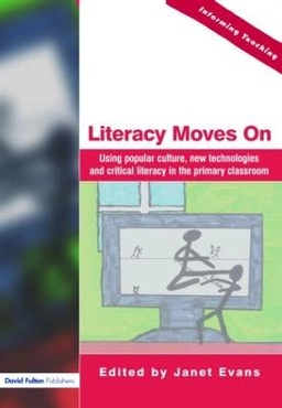 Literacy moves on : using popular culture, new technologies and critical literacy in the primary classroom; Janet Evans; 2004
