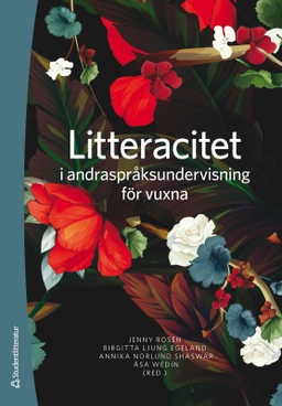 Litteracitet i andraspråksundervisning för vuxna; Jenny Rosén, Birgitta Ljung Egeland, Annika Norlund Shaswar, Åsa Wedin, Liz Adams Lyngbäck, Lovisa Berg, Tímea Bergsten Provaznik, Helena Colliander, Marianne Eek, Maria Eklund Heinonen, Caroline Ekwall, Pernilla Gren Edvardsson, Åsa Gustafsson, Emma Lanäs, Eva Lindström, Enni Paul, Akki Sidén, Elisabeth Zetterholm; 2025