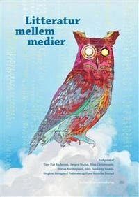 Litteratur mellem medier; Tore Rye Andersen ; 2018