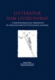 Litteratur som livskunskap : tvärvetenskapliga perspektiv på personlighetsutvecklande läsning; Torsten Pettersson, Skans Kersti Nilsson; 2009