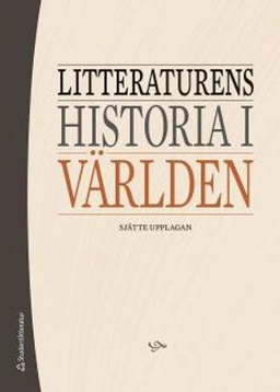 Litteraturens historia i världen; Bernt Olsson, Ingemar Algulin, Johan Sahlin; 2015