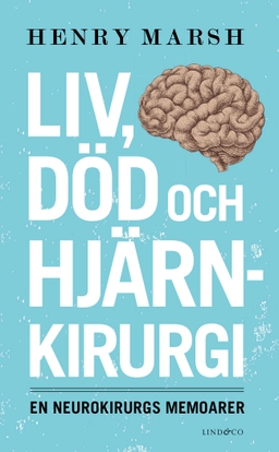 Liv, död och hjärnkirurgi : en neurokirurgs memoarer; Henry Marsh; 2017