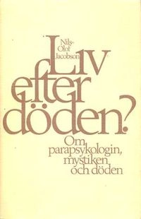 Liv efter döden? : om parapsykologin, mystiken och döden; Nils-Olof Jacobson; 1979