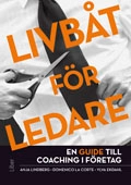 Livbåt för ledare : en guide till coaching i företag; Anja Lindberg, Domenico La Corte, Ylva Ekdahl; 2013