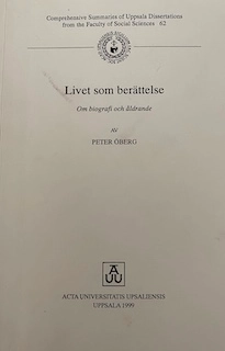 Livet som berättelse : om biografi och åldrande = [Life as narrative] : [on biography and aging]; Peter Öberg; 1997