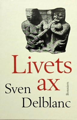 Livets ax : barndomsminnen; Sven Delblanc; 1992