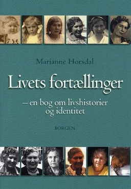 Livets fortællinger : en bog om livshistorier og identitet; Marianne Horsdal; 2002
