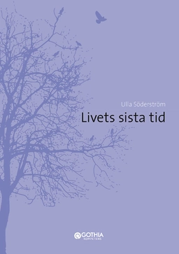 Livets sista tid; Ulla Söderström; 2013