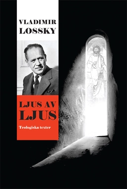 Ljus av ljus : teologiska texter; Vladimir Lossky; 2010