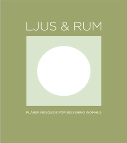 Ljus & Rum: Planeringsguide för belysning inomhus; Magnus Franzell, Ola Jeis; 2013