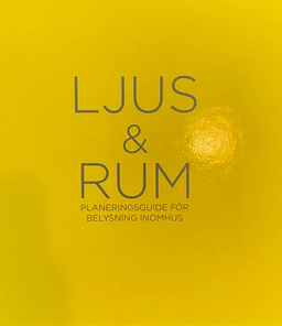Ljus & rum : planeringsguide för belysning inomhus; Magnus Franzell, Ola Jeis; 2013