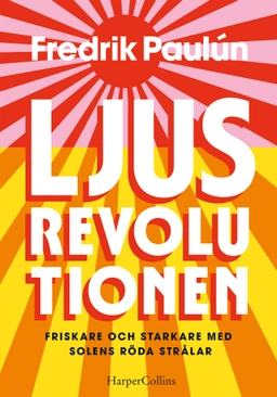 Ljusrevolutionen : friskare och starkare med solens röda strålar; Fredrik Paulún; 2023