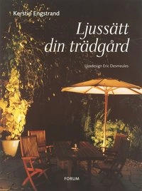 Ljussätt din trädgård; Kerstin Engstrand; 2004