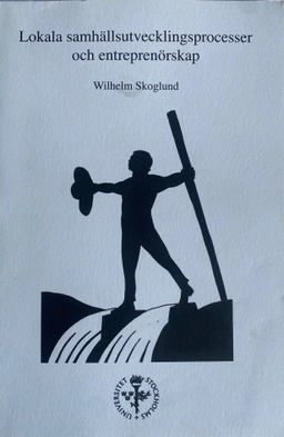 Lokala samhällsutvecklingsprocesser och entreprenörskap; Wilhelm Skoglund; 2005