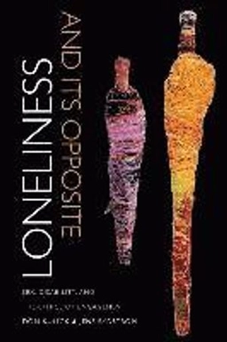 Loneliness and its opposite : sex, disability, and the ethics of engagement; Don Kulick; 2015