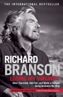 Losing my virginity : how I survived, had fun, and made a fortune doing business my way; Richard Branson; 2007