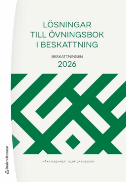 Lösningar till Övningsbok i beskattning : Beskattningen 2026; Håkan Behmer, Olof Jakobsson; 2026