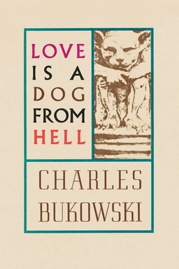Love is a dog from hell : poems 1974-1977; Charles Bukowski; 1977