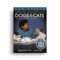 Low Stress Handling Restraint and Behavior Modification of Dogs & Cats; Sophia Yin; 2011