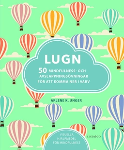 Lugn : 50 mindfulness- och avslappningsövningar för att komma ner i varv; Arlene K. Unger; 2016