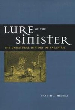 Lure of the sinister : the unnatural history of Satanism; Gareth J. Medway; 2000