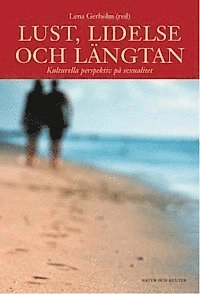 Lust, lidelse och längtan : kulturella perspektiv på sexualitet; L Gerholm; 2002