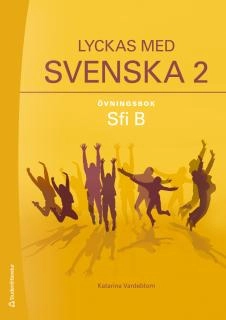 Lyckas med svenska 2 Övningsbok  - Sfi B; Katarina Vardeblom; 2018