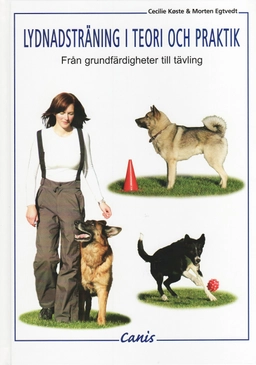 Lydnadsträning i teori och praktik : från grundfärdigheter till tävling; Cecilie Köste, Morten Egtvedt; 2008