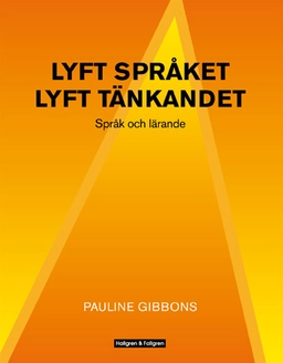 Lyft språket, lyft tänkandet : språk och lärande; Pauline Gibbons; 2010
