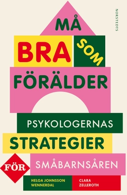 Må bra som förälder : psykologernas strategier för småbarnsåren; Helga Johnsson Wennerdal, Clara Zelleroth; 2019