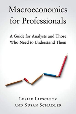 Macroeconomics for professionals : a guide for analysts and those who need to understand them ; Leslie Lipschitz, Susan Schadler; 2019
