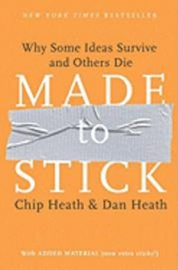 Made to stick : why some ideas survive and others die; Chip Heath; 2007