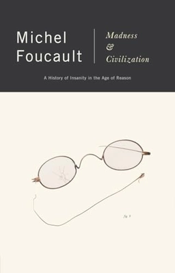 Madness and civilization : a history of insanity in the age of reason; Michel Foucault; 1988