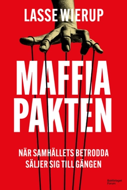 Maffiapakten : när samhällets betrodda säljer sig till gängen; Lasse Wierup; 2024