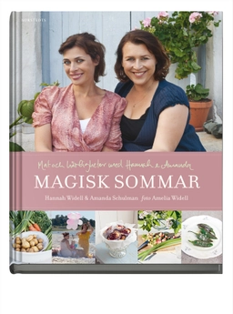 Magisk sommar : mat och härligheter med Hannah & Amanda; Amanda Schulman, Hannah Widell; 2013