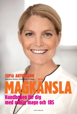 Magkänsla : handboken för dig med orolig mage och IBS; Sofia Antonsson, Jeanette Steijer, Beatrice Fröling; 2016