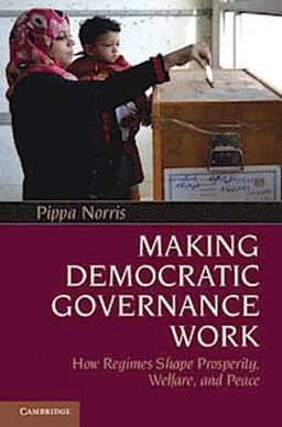 Making democratic governance work : how regimes shape prosperity, welfare, and peace; Pippa Norris; 2012