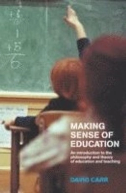 Making sense of education : an introduction to the philosophy and theory of education and teaching; David Carr; 2003