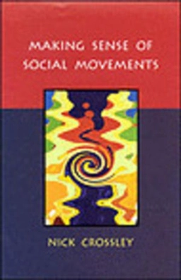 Making sense of social movements; Nick Crossley; 2002
