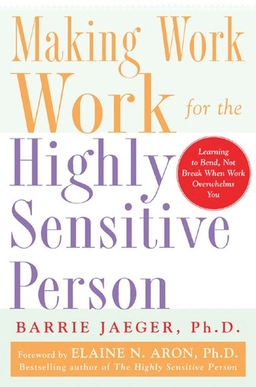 Making work work for the highly sensitive person; Barrie Jaeger; 2005
