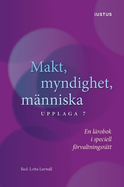 Makt, myndighet, människa : en lärobok i speciell förvaltningsrätt; Rebecca Thorburn Stern, Ingrid Helmius, Lars Bejstam, Therése Fridström Montoya, Ewa Axelsson, Lotta Lerwall, Jan Darpö; 2026